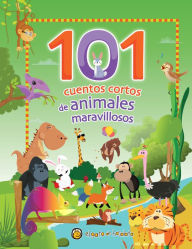 Title: 101 cuentos cortos de animales maravillosos / 101 Short Stories about Amazing An imals, Author: Varios autores