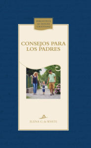 Title: Consejos para los padres, Author: Elena G. de White