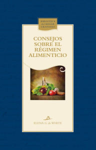 Title: Consejos sobre el régimen alimenticio, Author: Elena G. de White