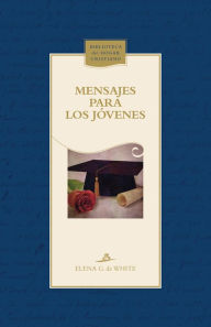 Title: Mensajes para los jóvenes, Author: Elena G. de White