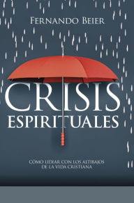 Title: Crisis espirituales: Cómo lidiar con los altibajos de la vida cristiana, Author: Fernando Beier