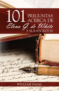 Title: 101 preguntas acerca de Elena G. de White y sus escritos, Author: Fagal William