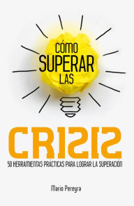 Title: Cómo superar las crisis: 50 herramientas prácticas para lograr la superación, Author: Mario Pereyra