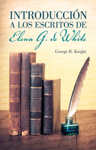 Title: Introducción a los escritos de Elena G. de White, Author: George Knight