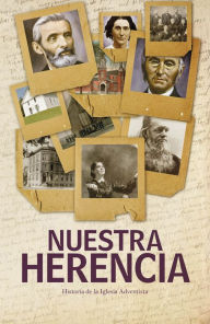 Title: Nuestra herencia: Historia de la Iglesia Adventista, Author: Aldo D. Orrego