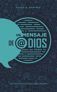 Title: Un mensaje de @Dios para ti: Lecturas devocionales para jóvenes, Author: Edgar Redondo Ramírez