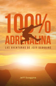 Title: 100 % adrenalina: Las aventuras de Jeff Scoggins, Author: Jeff Scoggins