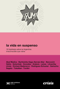 Title: La vida en suspenso: 16 hipótesis sobre la Argentina irreconocible que viene, Author: Colectivo Editorial Crisis