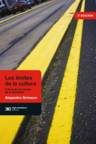 Title: Los límites de la cultura: Crítica de las teorías de la identidad, Author: Alejandro Grimson