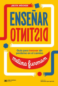Title: Enseñar distinto: Guía para innovar sin perderse en el camino, Author: Melina Furman