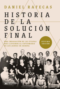 Title: Historia de la Solución Final: Una indagación de las etapas que llevaron al exterminio de los judíos en Europa, Author: Daniel Rafecas