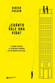 Title: ¿Cuánto vale una vida?: Lección inaugural en el Collège de France, Author: Didier Fassin