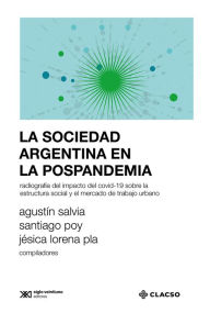 Title: La sociedad argentina en la pospandemia: Radiografía del impacto del covid-19 sobre la estructura social y el mercado de trabajo urbano, Author: Agustín Salvia