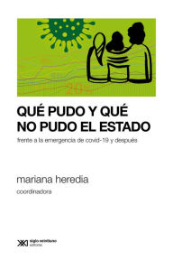 Title: Qué pudo y qué no pudo el Estado: Frente a la emergencia de covid-19 y después, Author: Mariana Heredia
