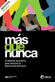 Title: Más que nunca: 12 debates necesarios para construir la democracia del futuro, Author: Centro de Estudios Legales y Sociales