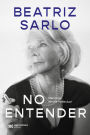 No entender: Memorias de una intelectual
