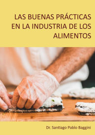 Title: Las buenas prácticas en la industria de los alimentos, Author: Santiago Pablo Baggini