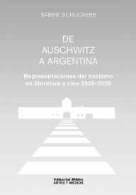 Title: De Auschwitz a Argentina: Representaciones del nazismo en literatura y cine 2000-2020, Author: Sabine Schlickers