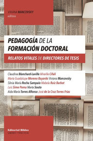 Title: Pedagogía de la formación doctoral: Relatos vitales de directores de tesis, Author: Viviana Mancovsky