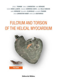 Title: Fulcrum and Torsion of the Helical Myocardium, Author: Jorge C. Trainini
