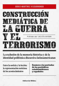 Title: Construcción mediática de la guerra y el terrorismo: La exclusión de la memoria histórica y de la identidad polifónica discursiva latinoamericana, Author: Doris Martínez Vizcarrondo