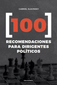 Title: 100 recomendaciones para dirigentes políticos, Author: Gabriel Slavinsky