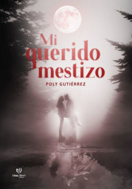 Title: Mi querido mestizo, Author: Poly Gutiérrez