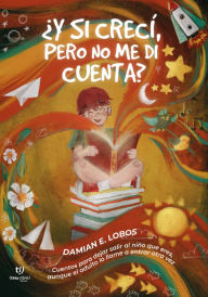 Title: ¿Y si crecí, pero no me di cuenta?, Author: Damián Ezequiel Lobos