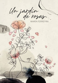 Title: Un jardín de rosas, Author: María de los Ángeles Ferreyra