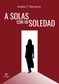 Title: A solas con mi soledad, Author: Analía Teresa Norverto