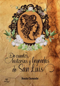 Title: De historias, cuentos y leyendas de San Luis, Author: Sonia Angélica Carande