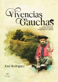 Title: Vivencias Gauchas, Author: Ramon José Rodríguez