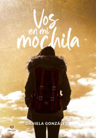 Title: Vos en mi mochila, Author: Daniela Gisela González