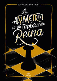 Title: La Asimetría de un Tablero sin Reina, Author: María Guadalupe Schiavoni