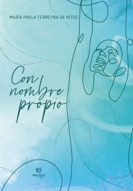 Title: Con nombre propio, Author: María Paola Ferreyra