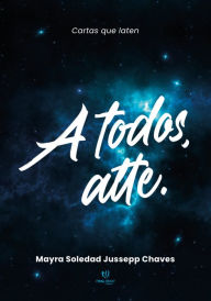 Title: A todos atte., Author: Mayra Soledad Jussepp Chaves