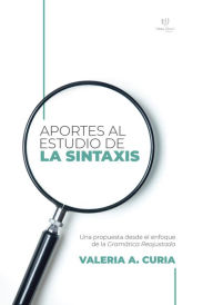 Title: Aportes al estudio de la sintaxis: Una propuesta desde el enfoque de la gramática reajustada, Author: Valeria Curia