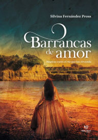 Title: Barrancas de amor: Mágicas como el río que las circunda, Author: Silvina Dora Fernández Pross
