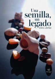 Title: Una semilla, un legado, Author: Cristina Elvira López