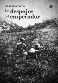 Title: Los despojos del emperador - Tomo 1, Author: Jorge Oscar Cutuli