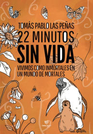 Title: 22 minutos sin vida: Vivimos como inmortales en un mundo de mortales, Author: Tomas Pablo Las Peñas