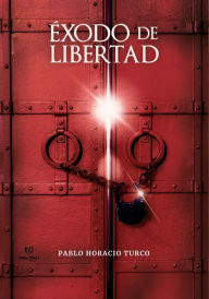 Title: Éxodo de libertad, Author: Pablo Horacio Turco