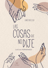 Title: Las cosas que no dije, Author: María Lucila Fernández