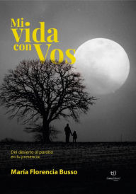 Title: Mi vida con vos: Del desierto al paraíso en tu presencia, Author: María Florencia Busso