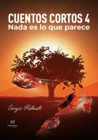 Title: Cuentos cortos 4: Nada es lo que parece, Author: Sergio Rebasti