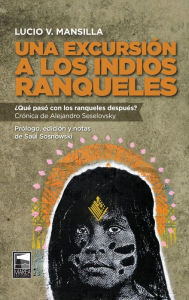 Title: Una excursión a los indios ranqueles: Qué pasó con los ranqueles después?, Author: Alejandro Seselovsky