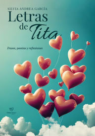 Title: Letras de Tita: Frases, poesías y reflexiones, Author: Silvia Andrea Garcia