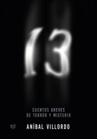 Title: 13: Cuentos breves de terror y misterio, Author: Anibal Villordo