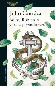 Title: Adiós, Robinson y otras piezas breves, Author: Julio Cortázar