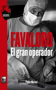 Title: Favaloro: El gran operador, Author: Pablo Morosi